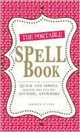 The Portable Spell Book: Quick and Simple Magick You Can Do Anywhere, Anytime