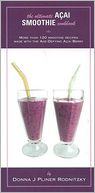 The Ultimate Acai Smoothie Cookbook: More Than 120 Smoothie Recipes Made With the Age-Defying Acai Berry