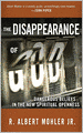 The Disappearance of God: Dangerous Beliefs in the New Spiritual Openness