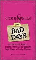 download Good Spells for Bad Days : Broken Hearts, Bounced Checks, and Bitchy Co-Workers - Simple Magick to Fix Any Misfortune book