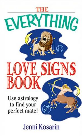 The Everything Love Signs Book: Use Astrology to Find Your Perfect Mate