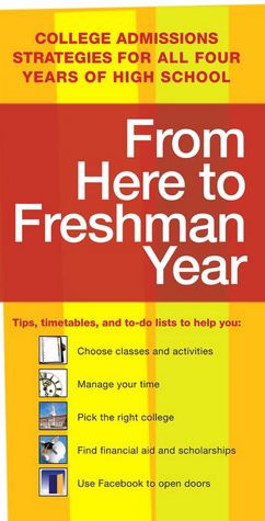 From Here to Freshman Year: College Admissions Strategies for All Four Years of High School