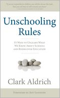 Unschooling Rules: 55 Ways to Unlearn What We Know About Schools and Rediscover Education