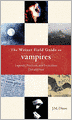 Weiser Field Guide to Vampires: Legends, Practices, and Encounters Old and New