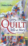 Every Quilt Tells a Story: A Quilter's Stash of Wit and Wisdom