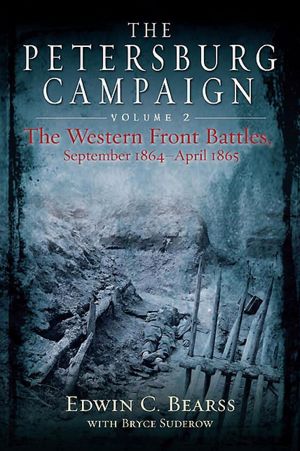 The Petersburg Campaign: The Western Front Battles, September 1864 - April 1865