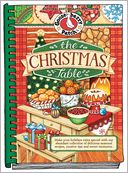 The Christmas Table: Make Your Holidays Extra Special With Our Abundant Collection of Delicious Seasonal Recipes, Creative Tips and Sweet Memories