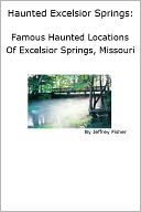 download Haunted Excelsior Springs : Famous Haunted Locations of Excelsior Springs, Missouri book