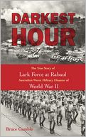 download Darkest Hour : The True Story of Lark Force at Rabaul - Australia's Worst Military Disaster of World War II book