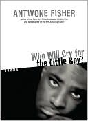 Who Will Cry for the Little Boy? by Antwone Fisher: Book Cover