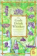 Gods Drink Whiskey: Stumbling Toward Enlightenment in the Land of the Tattered Buddha
