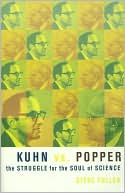 Kuhn vs. Popper: The Struggle for the Soul of Science