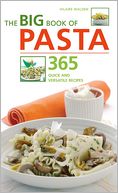Big Book of Pasta: 365 Quick and Versatile Recipes
