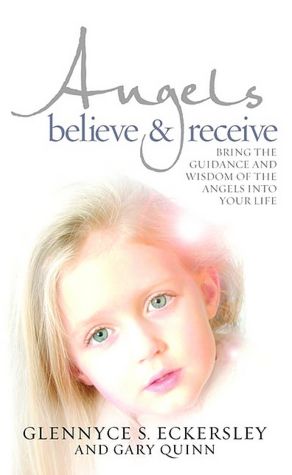 Angels Believe & Receive: Bring the Guidance and Wisdom of Angels Into Your Life