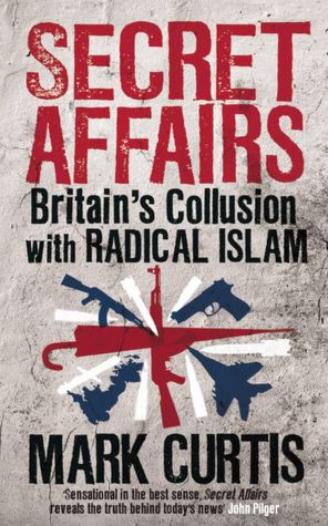 Online download book Secret Affairs: Britain's Collusion with Radical Islam FB2 ePub MOBI by Mark Curtis English version