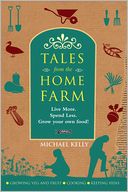 Tales From the Home Farm: Live More, Spend Less, Grow Your Own Food!