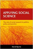 Applying social science: The role of social research in politics, policy and practice