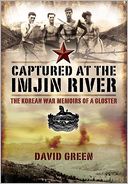 Captured at the Imjin River: The Korean War Memoirs of a Gloster, 1950-1953