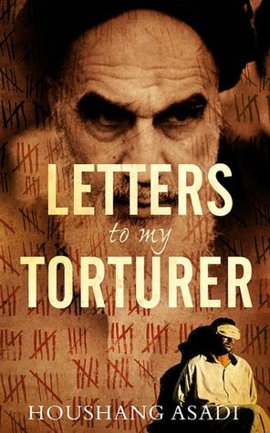 Letters to My Torturer: Love, Revolution, and Imprisonment in Iran