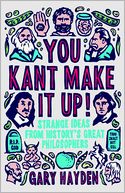 You Kant Make it Up!: Strange Ideas from History's Great Philosophers