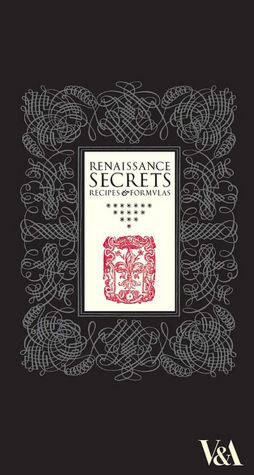 Renaissance Secrets: Recipes and Formulas