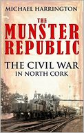 The Munster Republic: The Civil War in North Cork