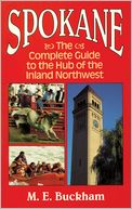 Spokane: The Complete Guide to the Hub of the Inland Northwest