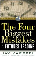 The Four Biggest Mistakes in Futures Trading (Trade Secrets Series)