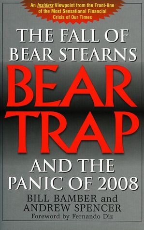 Bear-Trap: The Fall of Bear Stearns and the Panic of 2008