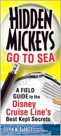 Hidden Mickeys Go to Sea: A Field Guide to the Disney Cruise Line's Best Kept Secrets