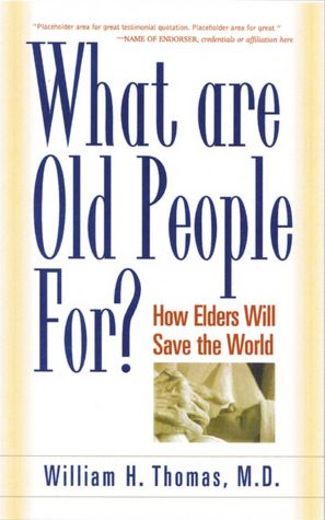 What Are Old People for?: How Elders Will Save the World