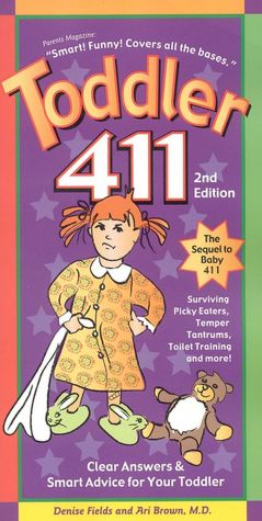 Toddler 411: Clear Answers and Smart Advice for Your Toddler
