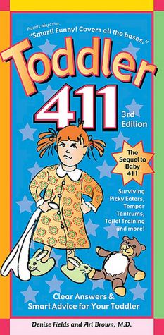 Toddler 411: Clear Answers and Smart Advice for Your Toddler