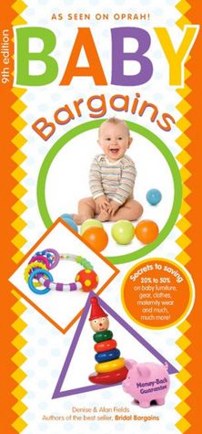 Baby Bargains: Secrets to Saving 20% to 50% on Baby Furniture, Gear, Clothes, Toys, Maternity Wear and Much, Much More!