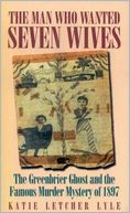 download The Man Who Wanted Seven Wives : The Greenbrier Ghost and the Famous Murder Mystery of 1897 book