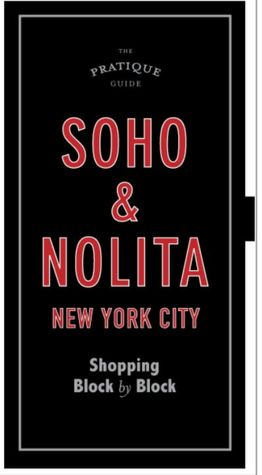 The Pratique Guide: Soho and Nolita: Shopping Block by Block