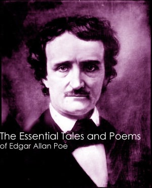 The Essential Tales and Poems of Edgar Allen Poe (Complete Annotated Collection)