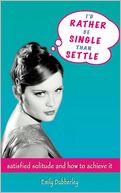 I'd Rather Be Single Than Settle: Satisfied Solitude and How to Achieve It