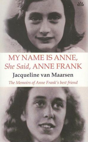 My Name Is Anne, She Said, Anne Frank: The Memoirs of Anne Frank's Best Friend
