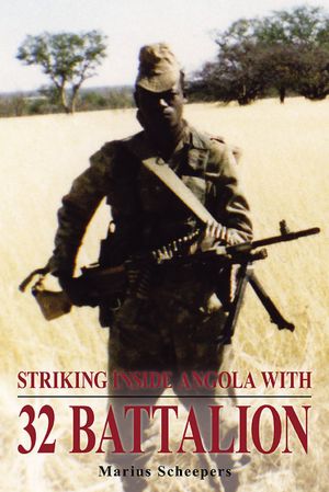 Striking Inside Angola with 32 Battalion