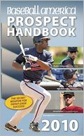 Baseball America 2010 Prospect Handbook: The Comprehensive Guide to Rising Stars from the Definitive Source on Prospects