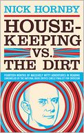 Housekeeping vs. the Dirt: Fourteen Months of Massively Witty Adventures in Reading Chronicled by the National Book Critics Circle Finalist for Criticism