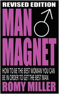 Man Magnet: How to Be the Best Woman You Can Be in Order to Get the Best Man