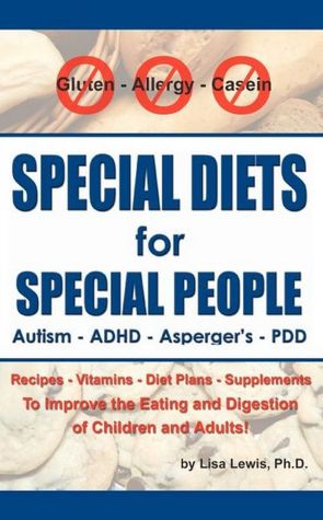 Special Diets for Special People: Understanding and Implementing a Gluten-Free and Casein-Free Diet to Aid in the Treatment of Autism and Related Developmental Disorders