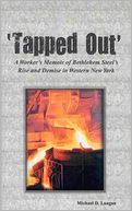 Tapped Out: A Worker's Memoir of Bethlehem Steel's Rise and Demise in Western New York