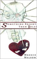 Something Bright, Then Holes