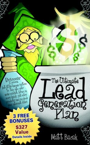 The Ultimate Lead Generation Plan: Discover a Proven, but Little-Known System to Tap into Your Niche Market, Bring in More Leads, Sell More Product and Explode Your Internet Sales