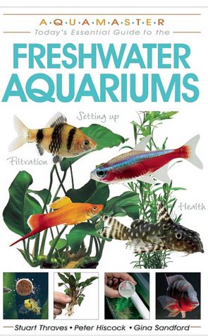 Freshwater Aquariums: Today's Essential Guide to Freshwater Aquariums