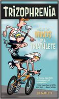 Trizophrenia: Inside the Minds of a Triathlete