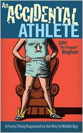 An Accidental Athlete: A Funny Thing Happened on the Way to Middle Age